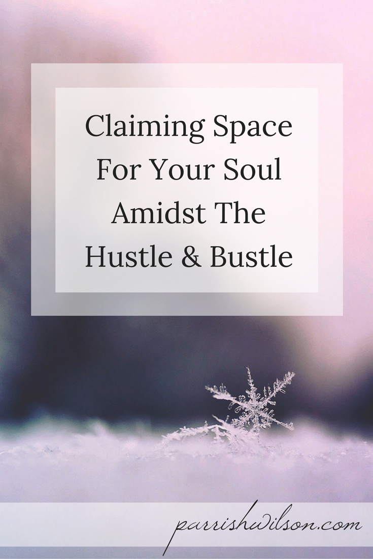 Claiming Space For Your Soul Amidst The Hustle & Bustle