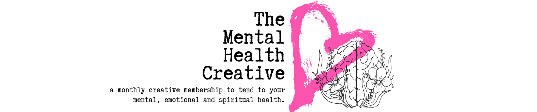 Text with a pink graffiti heart: The Mental Health Creative. a monthly creative membership to tend to your mental, emotional and spiritual health.