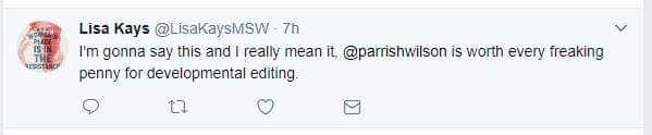 The image is screenshot of a Twitter post by Lisa Kays which reads: "I'm gonna say this and I really meant it: @parrishwilson is worth every freaking penny for developmental editing.